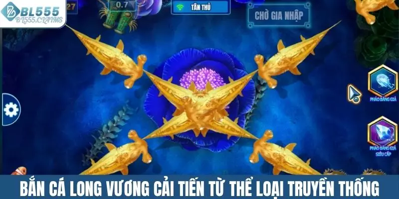 Bắn cá Long Vương cải tiến từ thể loại truyền thống