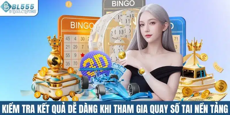 Kiểm tra kết quả dễ dàng khi tham gia quay số tai nền tảng