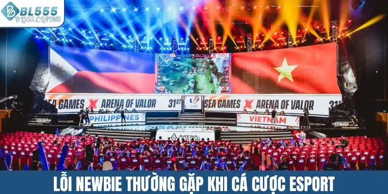 Lỗi newbie thường gặp khi cá cược esport
