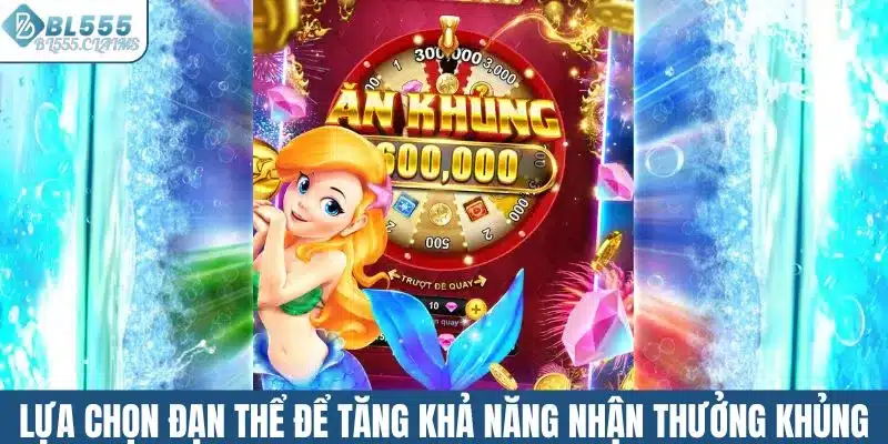 Lựa chọn đạn cụ thể để tăng khả năng nhận thưởng khủng