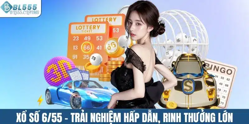 Xổ số 6/55 - Trải nghiệm quay số hấp dẫn, rinh thưởng lớn